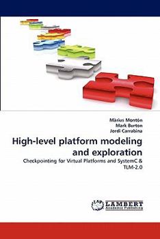 High-level platform modeling and exploration: Checkpointing for Virtual Platforms and SystemC & TLM-2.0