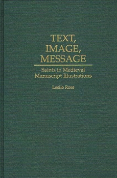 Hardcover Text, Image, Message: Saints in Medieval Manuscript Illustrations Book