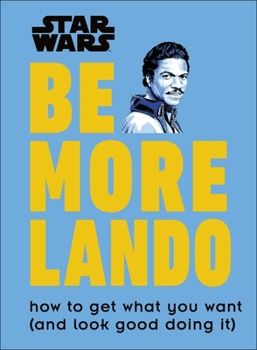 Star Wars Be More Lando: How to Get What You Want - Book  of the Star Wars