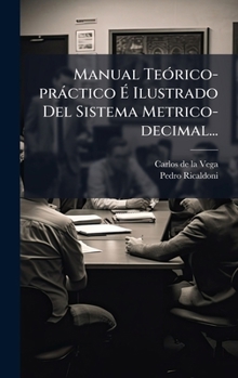 Hardcover Manual TeÃ3rico-pràctico Ã Ilustrado Del Sistema Metrico-decimal... [Spanish] Book