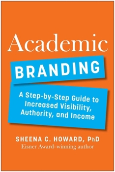 Hardcover Academic Branding: A Step-By-Step Guide to Increased Visibility, Authority, and Income Book
