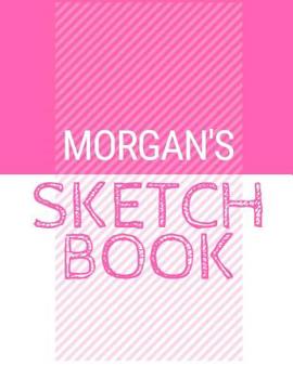 Paperback Morgan's Sketchbook: Personalized names sketchbook with name: 120 Pages Book