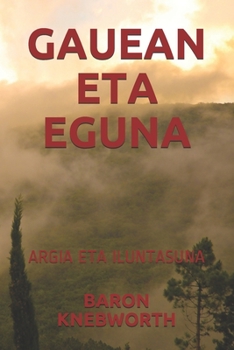 GAUEAN ETA EGUNA: ARGIA ETA ILUNTASUNA (Basque Edition)