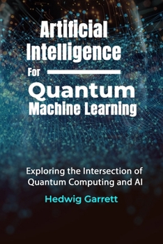 Paperback Artificial Intelligence For Quantum Machine Learning: Exploring the Intersection of Quantum Computing and AI Book