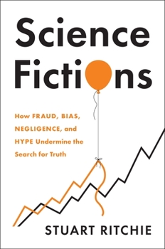 Hardcover Science Fictions: How Fraud, Bias, Negligence, and Hype Undermine the Search for Truth Book