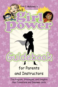 Paperback Girl Power Guidebook for Parents and Instructors: The Program, Strategies, and Insights that Transform and Empower Girls Book