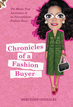 Hardcover Chronicles of a Fashion Buyer: The Mostly True Adventures of an International Fashion Buyer Book