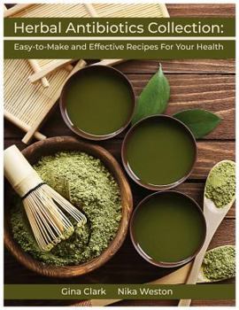 Paperback Herbal Antibiotics Collection: Easy-To-Make and Effective Recipes for Your Health Book