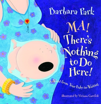 Hardcover Ma! There's Nothing to Do Here!: A Word from Your Baby-In-Waiting Book