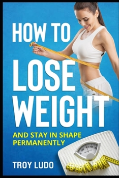 Paperback How To Lose Weight: And Stay In Shape Permanently [Large Print] Book