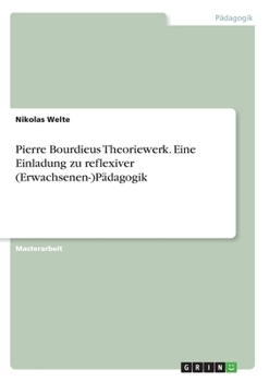 Paperback Pierre Bourdieus Theoriewerk. Eine Einladung zu reflexiver (Erwachsenen-)Pädagogik [German] Book