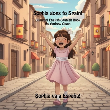 Sophia goes to Spain!: Bilingual English-Spanish Book