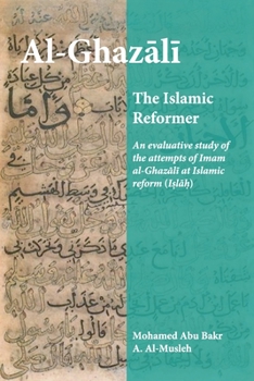 AL-GHAZALI THE ISLAMIC REFORMER: An evaluative study of the attempts of Imam al-Ghazali at Islamic Reform (Islah)