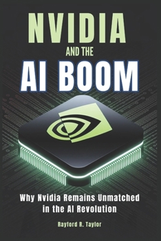 Paperback Nvidia and The Ai Boom: Why Nvidia Remains Unmatched in the AI Revolution Book
