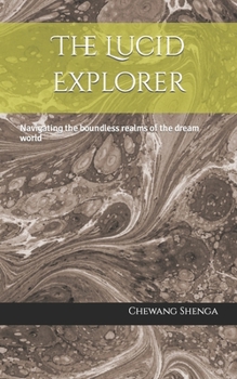 Paperback The Lucid Explorer: Navigating the boundless realms of the dream world Book