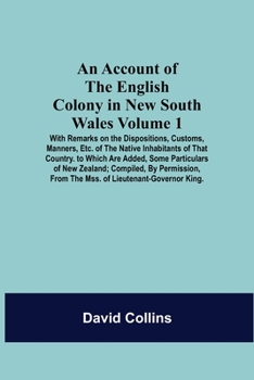 Paperback An Account Of The English Colony In New South Wales: Volume 1; With Remarks On The Dispositions, Customs, Manners, Etc. Of The Native Inhabitants Of T Book
