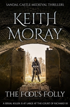 The Fool's Folly: A serial killer is at large at the court of Richard III (Sandal Castle Medieval Thrillers) - Book #4 of the Sandal Castle Medieval Thriller