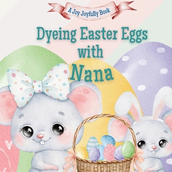 Dyeing Easter Eggs with Nana: A Delightful Easter Story of Family Fun and Egg Dyeing