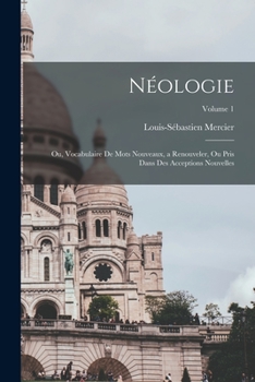 Paperback Néologie; ou, Vocabulaire de mots nouveaux, a renouveler, ou pris dans des acceptions nouvelles; Volume 1 [French] Book