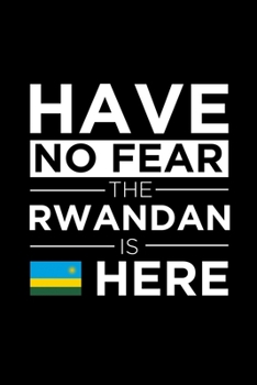 Have No Fear The Rwandan is here Journal Rwandan Pride Rwanda Proud Patriotic 120 pages 6 x 9 Notebook: Blank Journal for those Patriotic about their country of origin