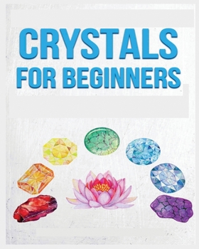 Paperback Crystals for Beginners: A Definitive Guide to Crystals and Their Healing Properties Book