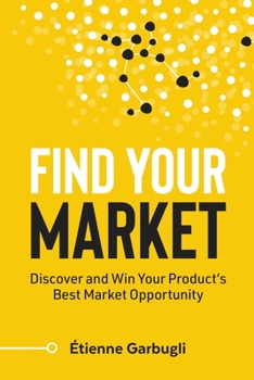 Paperback Find Your Market: Discover and Win Your Product's Best Market Opportunity Book