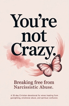 You're Not Crazy: A 30-Day Christian Devotional for Wives Healing from Gaslighting, Emotional Abuse, and Spiritual Confusion (Christian Devotionals)