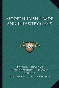 Paperback Modern Irish Trade And Industry (1920) Book