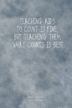 Paperback Teaching Kids to Count Is Fine, But Teaching Them What Counts Is Best.: Lesson Planner Diary Calendar for Teacher keep records to Write In plans subje Book