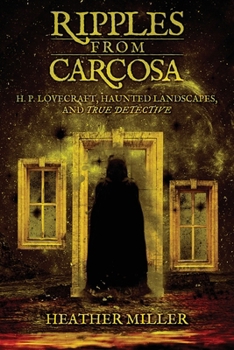 Paperback Ripples from Carcosa: H. P. Lovecraft, Haunted Landscapes, and True Detective Book