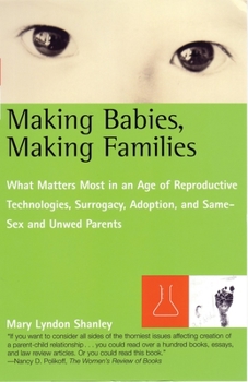 Paperback Making Babies, Making Families: What Matters Most in an Age of Reproductive Technologies, Surrogacy, Adoption, and Same-Sex and Unwed Parents' Rights Book