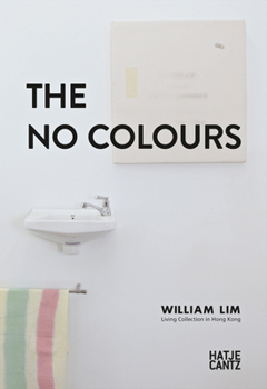 Hardcover The No Colors: William Lim: Living Collection in Hong Kong Book