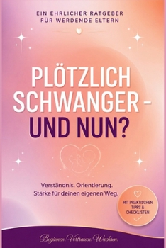 Paperback Plötzlich schwanger - und nun?: Ein ehrlicher Ratgeber für werdende Eltern [German] Book