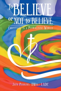 Paperback To Believe or Not to Believe: Christians in a Pluralistic World Book