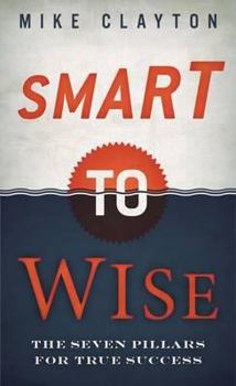 Hardcover Smart to Wise: The Seven Pillars for True Career Progression. Mike Clayton Book