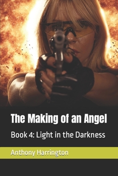 Paperback The Making of an Angel: Book 4: Light in the Darkness Book