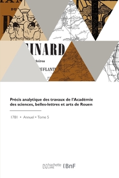 Paperback Précis analytique des travaux de l'Académie des sciences, belles-lettres et arts de Rouen [French] Book