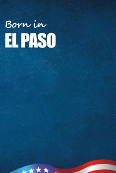 Born in El Paso: City Of Bird in El Paso USA Notebook. Best Gift Birthday or Special Event. Hight Quality, 110 Lined Pages 6x9 Inches.