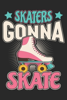 Paperback Skaters Gonna Skate: Roller Skate Notebook Blank Line Roller Skating Journal Lined with Lines 6x9 120 Pages Checklist Record Book Take Note Book