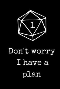 Paperback Don't Worry I Have A Plan: Blank Lined RPG Journal For Role Playing Gamers Book