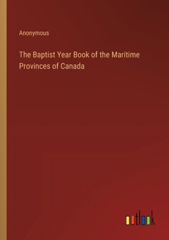 Paperback The Baptist Year Book of the Maritime Provinces of Canada Book