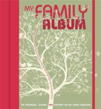 My Family Album: An Organizer, Journal, and Keepsake for My Family Memories
