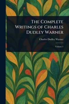 The Complete Writings of Charles Dudley Warner: Volume 6: In the Wilderness. - Captain John Smith