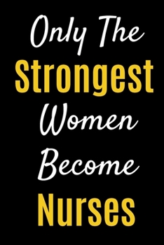 Paperback Only The Strongest Women Become Nurses: Lined Journal Notebook For Nurses Book