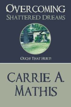 Paperback Overcoming Shattered Dreams: Ouch! That Hurt! Book
