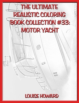 The Ultimate Realistic Coloring Book Collection #33: Motor Yacht