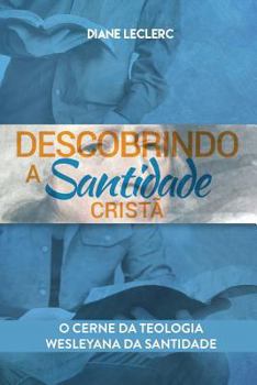 Paperback Descobrindo a Santidade Cristã: O Âmago da Teologia Wesleyana da Santidade [Portuguese] Book