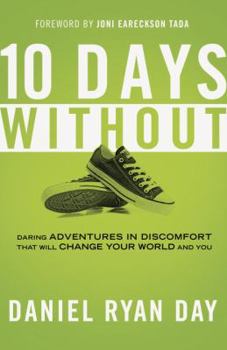 Paperback Ten Days Without: Daring Adventures in Discomfort That Will Change Your World and You Book