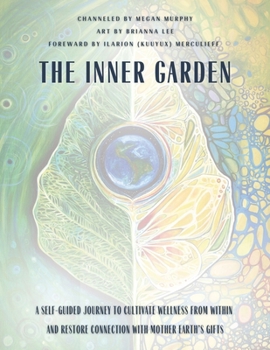 The Inner Garden: A self-guided journey to cultivate wellness from within and restore connection with Mother Earth's gifts