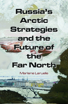 Hardcover Russia's Arctic Strategies and the Future of the Far North Book